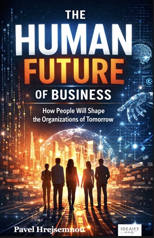 The Human Future of Business: How People Will Shape the Organizations of Tomorrow - Pavel Hrejsemnou