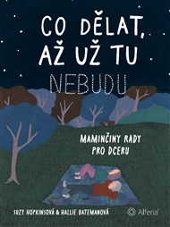 Co dělat, až už tu nebudu: Maminčiny rady pro dceru - Hallie Bateman, Suzy Hopkins