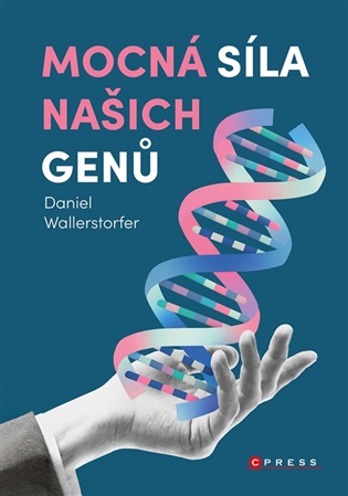 Mocná síla našich genů: Jak si díky znalostem svých dispozic udržet zdraví - Daniel Wallerstorfer