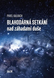 Blahodárná setkání nad záhadami duše - Pavel Kalvach