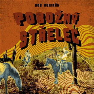Pobožný střelec - Bob Hurikán