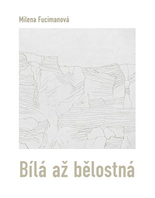 Bílá až bělostná - Milena Fucimanová