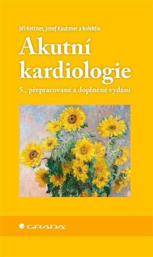 Akutní kardiologie: 5., přepracované a doplněné vydání - Josef Kautzner, Jiří Kettner, pedagogů: kolektiv