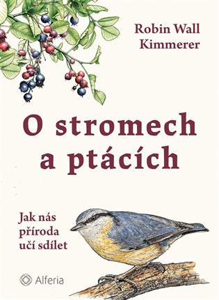 O stromech a ptácích: Jak nás příroda učí sdílet - Wall Kimmerer Robin