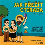 Jak přežít Ctirada: Humoristický román o muži, který měl plán - Petr K. Tychtl
