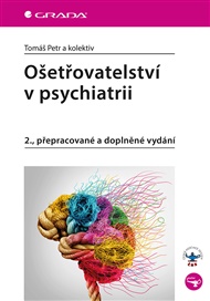 Ošetřovatelství v psychiatrii: 2., přepracované a doplněné vydání - Petr Tomáš,  kol.
