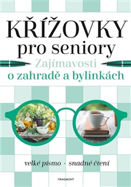 Křížovky pro seniory – Zajímavosti o zahradě a bylinkách -  kolektiv