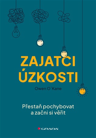 Zajatci úzkosti: Přestaň pochybovat a začni si věřit - Owen O´Kane