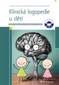 Klinická logopedie u dětí: Základy nového pojetí vývoje jazyka, řeči a polykání - Zuzana Korandová, Hana Nestávalová, Barbora Richtrová