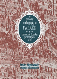 Domečky, domy, paláce: Kamenné šperky pražských ulic - Milan Mysliveček