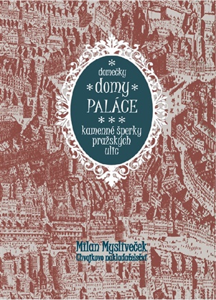 Domečky, domy, paláce: Kamenné šperky pražských ulic - Milan Mysliveček