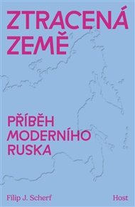 Ztracená země: Příběh moderního Ruska - Filip Scherf