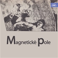 Magnetické pole - Konstantin Biebl, André Breton, Robert Desnos, Vítězslav Nezval, Benjamin Péret