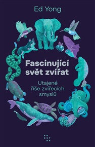 Fascinující svět zvířat: Utajené říše zvířecích smyslů - Ed Yong