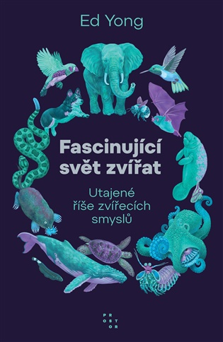 Fascinující svět zvířat: Utajené říše zvířecích smyslů - Ed Yong