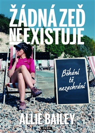 Žádná zeď neexistuje: Běhání tě nezachrání - Allie Bailey