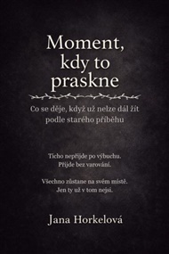 Moment, kdy to praskne - Jana Horkelová
