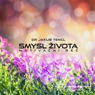 Smysl života -  Dr. Jakub Tencl