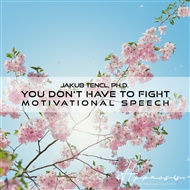 You don't have to fight -  Dr. Jakub Tencl