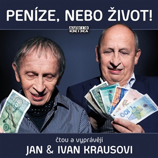 Peníze, nebo život!: Originální a autentické autorské čtení z knih Ivana Krause - Ivan Kraus