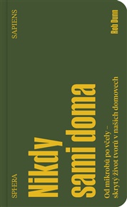 Nikdy sami doma: Od mikrobů po včely - skrytý život tvorů v našich domovech - Rob Dunn