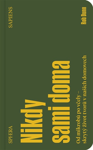 Nikdy sami doma: Od mikrobů po včely - skrytý život tvorů v našich domovech - Rob Dunn