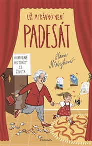 Už mi dávno není padesát - Hana Hřebejková