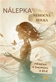 Nálepka nemocná holka - Iva Justychová, Tereza Moravcová (ed.)