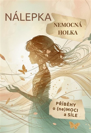 Nálepka nemocná holka - Iva Justychová, Tereza Moravcová (ed.)