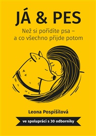 Já & Pes: Než si pořídíte psa – a co všechno přijde potom - Leona Pospíšilová