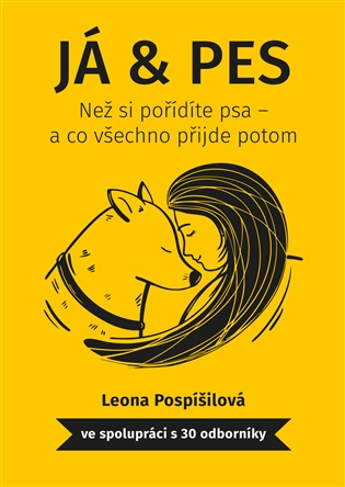 Já & Pes: Než si pořídíte psa – a co všechno přijde potom - Leona Pospíšilová