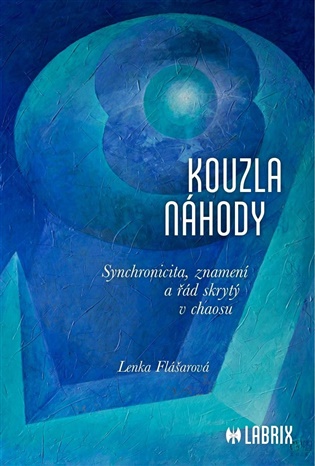 Kouzla náhody: Synchronicita, znamení a řád skrytý v chaosu - Lenka Flášarová