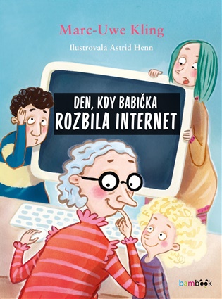 Den, kdy babička rozbila internet - Marc-Uwe Kling