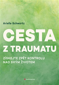 Cesta z traumatu: Získejte zpět kontrolu nad svým životem - Arielle Schwartz