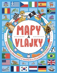 Mapy a vlajky: Spousta zajímavostí o mapách a vlajkách celého světa - Joe Fullmann