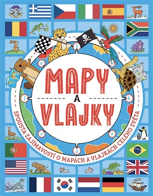 Mapy a vlajky: Spousta zajímavostí o mapách a vlajkách celého světa - Joe Fullmann