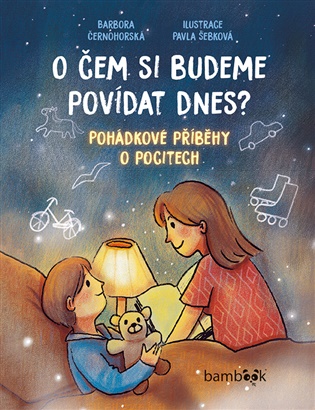 O čem si budeme povídat dnes?: Pohádkové příběhy o pocitech - Barbora Černohorská