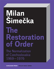 The Restoration of Order: The Normalization of Czechoslovakia 1969–1976 - Milan Šimečka