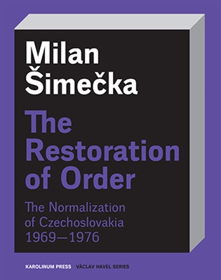 The Restoration of Order: The Normalization of Czechoslovakia 1969–1976 - Milan Šimečka