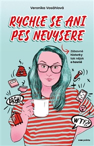Rychle se ani pes nevysere - Veronika Vosáhlová