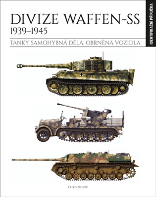 Divize Waffen-SS 1939–1945 (identifikační příručka): Tanky, samohybná děla & obrněná vozidla - Chris Bishop