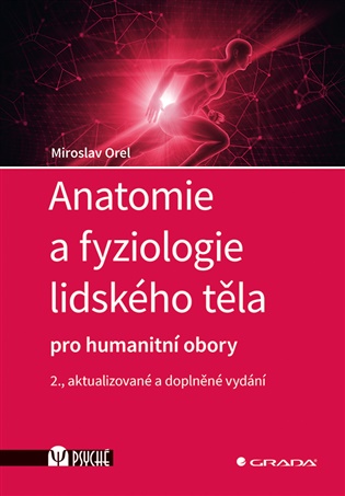 Anatomie a fyziologie lidského těla: pro humanitní obory, 2., rozšířené vydání - Miroslav Orel