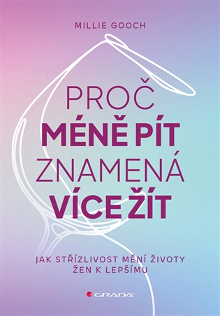 Proč méně pít znamená více žít: Jak střízlivost mění životy žen k lepšímu - Millie Gooch