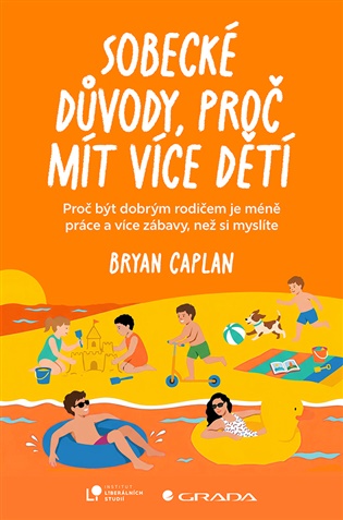 Sobecké důvody, proč mít více dětí: Proč být dobrým rodičem dá méně práce, než si myslíte - Bryan Caplan