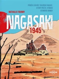 Nagasaki 1945: Příběh lékaře Takašiho Nagaie, který přežil výbuch atomové bomby - Nathalie Fourmy