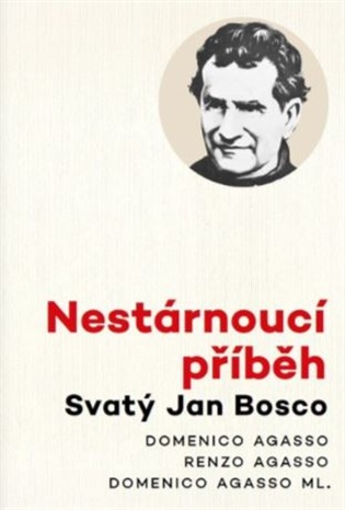 Nestárnoucí příběh - Svatý Jan Bosco - Domenico Agasso ml., Domenico Agasso, Renzo Agasso