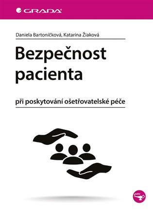 Bezpečnost pacienta: při poskytování ošetřovatelské péče - Daniela Bartoníčková, Katarína Žiaková
