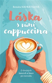 Láska s vůní cappuccina: O druhých šancích a lásce po rozvodu - Renáta Navrátilová