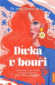 Dívka v bouři: Všechno, co by dívky (a jejich rodiče) měly vědět o pubertě - Sheila de Liz
