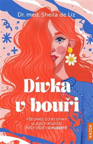Dívka v bouři: Všechno, co by dívky (a jejich rodiče) měly vědět o pubertě - Sheila de Liz